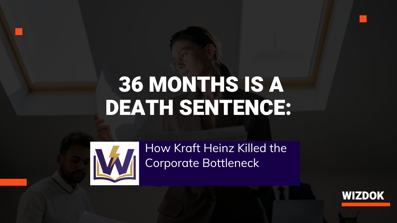 36 Months is a Death Sentence: How Kraft Heinz Killed the Corporate Bottleneck